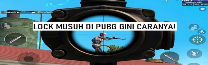 Simak Tutorial Lock Musuh di PUBG Mobile Ini, Yuk!