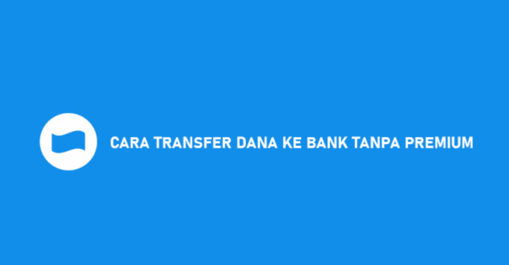 Cara Transfer (TF) DANA Tanpa Upgrade Premium