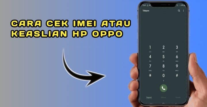 Cara Cek Imei Oppo, Mudah Kok!