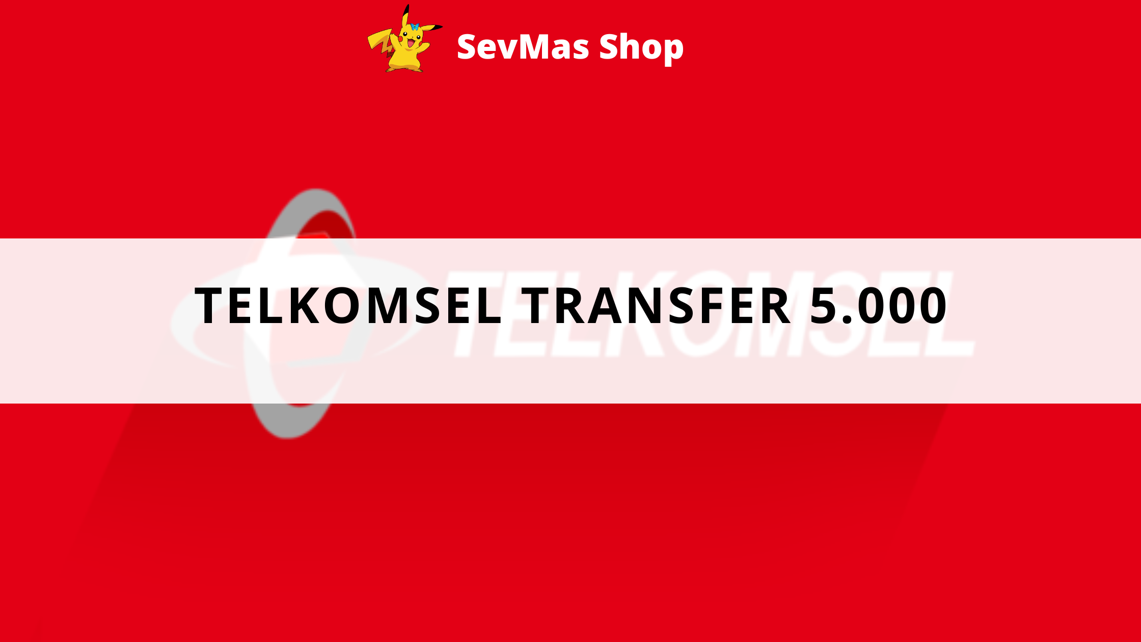 Jual Pulsa Transfer 5.000 Telkomsel SevMas Shop | VCGamers